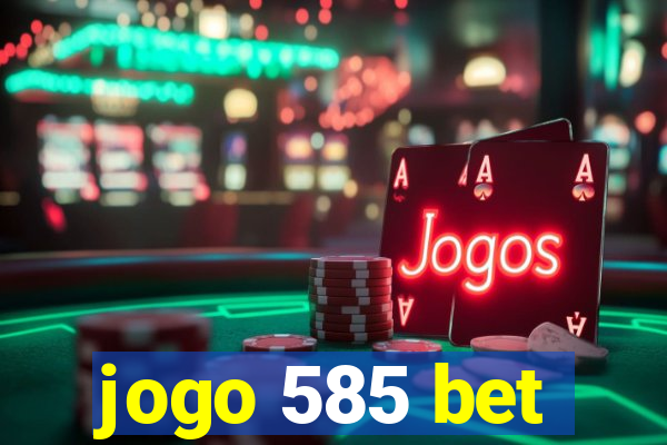 jogo 585 bet